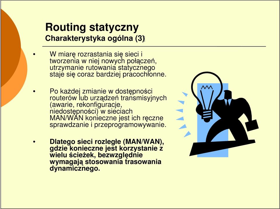 Po kaŝdej zmianie w dostępności routerów lub urządzeń transmisyjnych (awarie, rekonfiguracje, niedostępności) w sieciach MAN/WAN