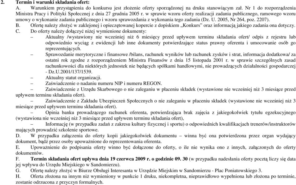 w sprawie wzoru oferty realizacji zadania publicznego, ramowego wzoru umowy o wykonanie zadania publicznego i wzoru sprawozdania z wykonania tego zadania (Dz. U. 2005, Nr 264, poz. 2207). B.