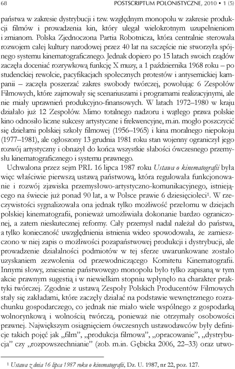 Jednak dopiero po 15 latach swoich rządów zaczęła doceniać rozrywkową funkcję X muzy, a 1 października 1968 roku po studenckiej rewolcie, pacyfikacjach społecznych protestów i antysemickiej kampanii