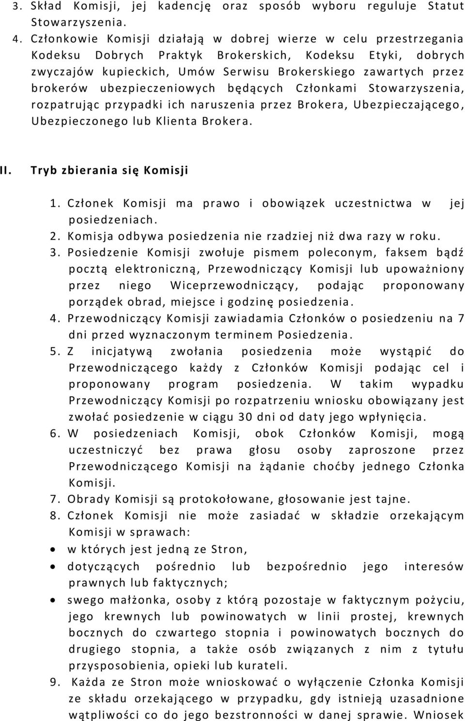 ubezpieczeniowych będących Członkami Stowarzyszenia, rozpatrując przypadki ich naruszenia przez Brokera, Ubezpieczającego, Ubezpieczonego lub Klienta Broker a. II. Tryb zbierania się Komisji 1.