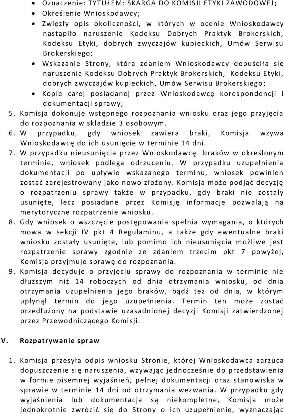 dobrych zwyczajów kupieckich, Umów Serwisu Brokerskiego ; Kopie całej posiadanej przez Wnioskodawcę kores pondencji i dokumentacji sprawy; 5.