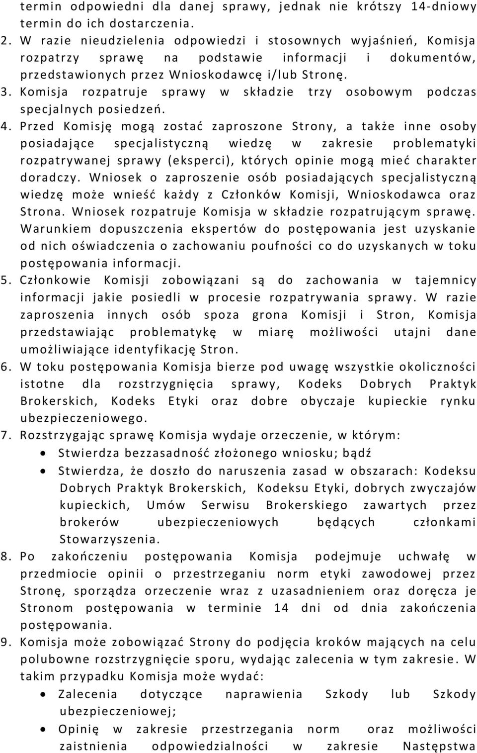 Komisja rozpatruje sprawy w składzie trzy osobowym podczas specjalnych posiedzeń. 4.