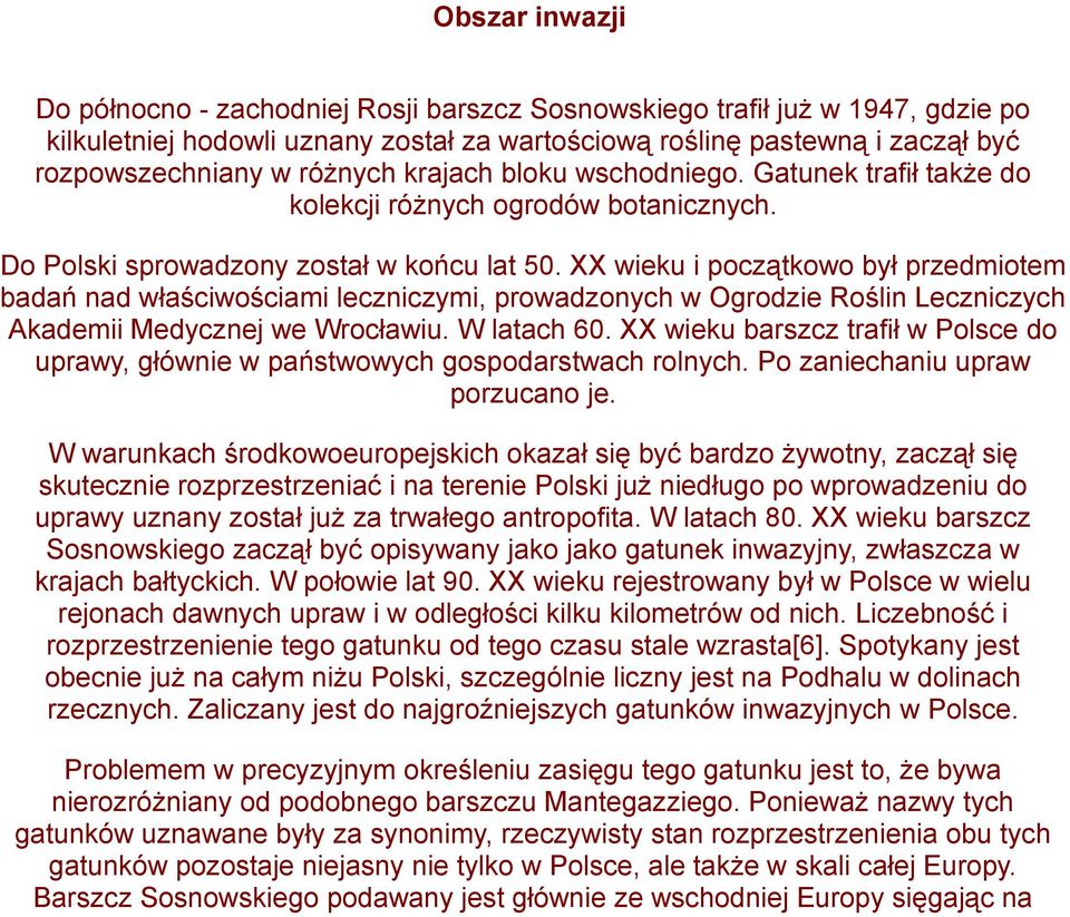 XX wieku i początkowo był przedmiotem badań nad właściwościami leczniczymi, prowadzonych w Ogrodzie Roślin Leczniczych Akademii Medycznej we Wrocławiu. W latach 60.