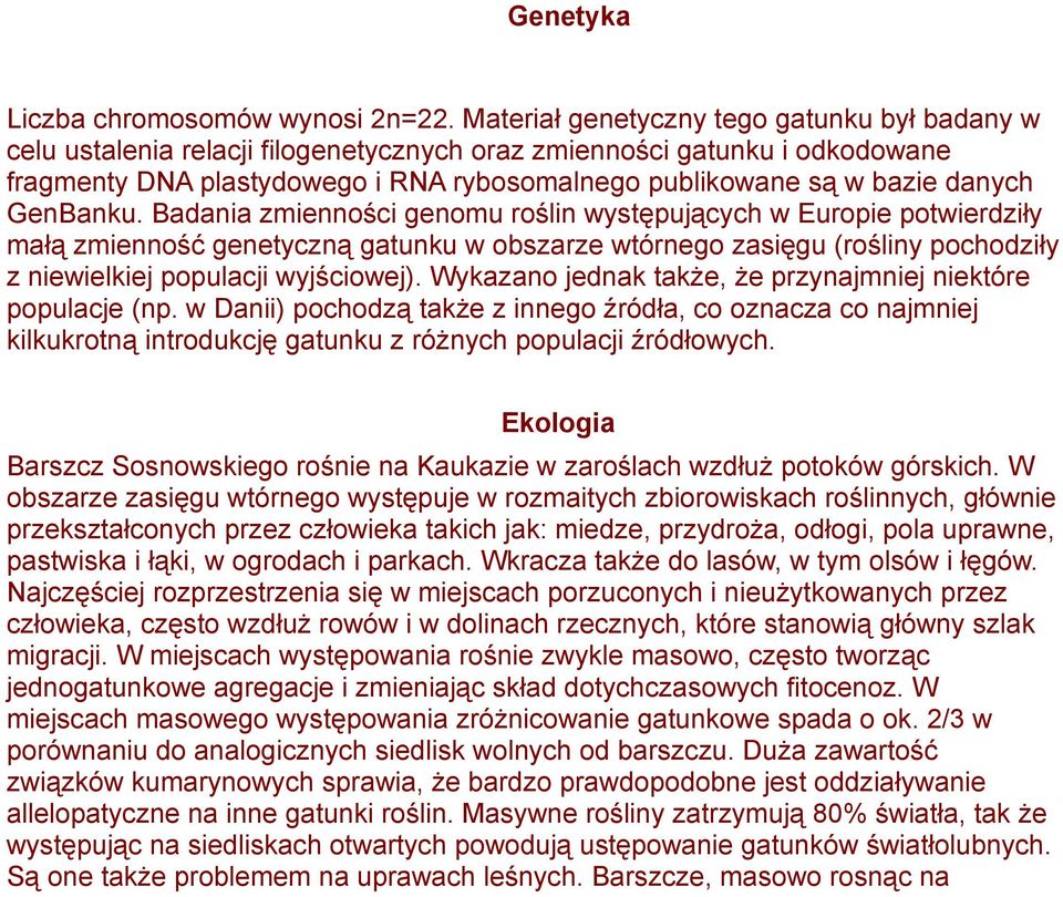 GenBanku. Badania zmienności genomu roślin występujących w Europie potwierdziły małą zmienność genetyczną gatunku w obszarze wtórnego zasięgu (rośliny pochodziły z niewielkiej populacji wyjściowej).