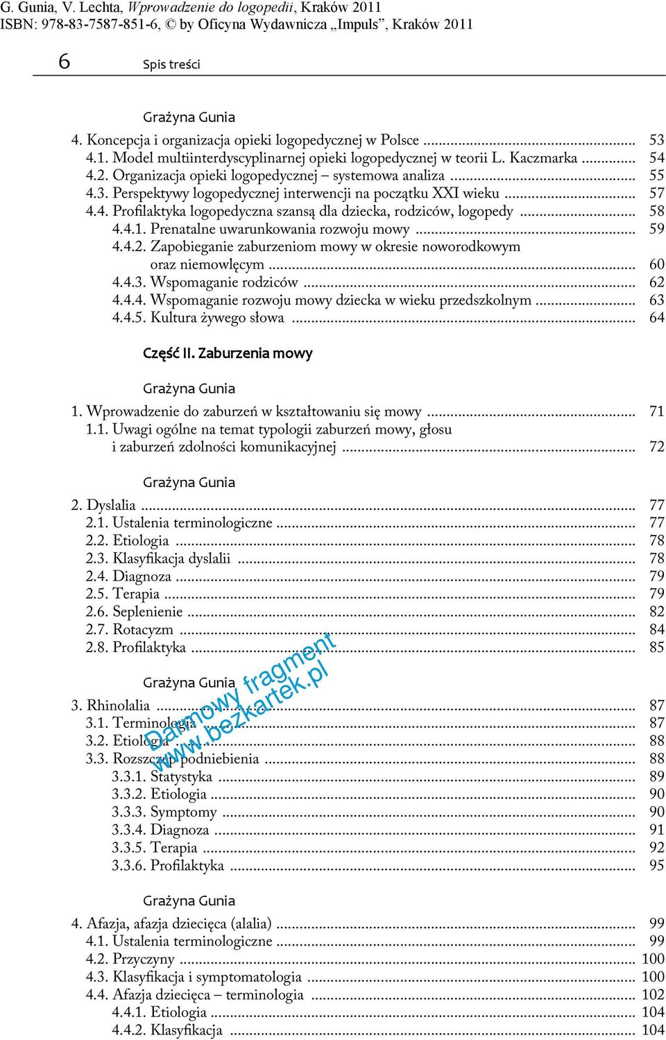 .. 58 4.4.1. Prenatalne uwarunkowania rozwoju mowy... 59 4.4.2. Zapobieganie zaburzeniom mowy w okresie noworodkowym oraz niemowlęcym... 60 4.4.3. Wspomaganie rodziców... 62 4.4.4. Wspomaganie rozwoju mowy dziecka w wieku przedszkolnym.