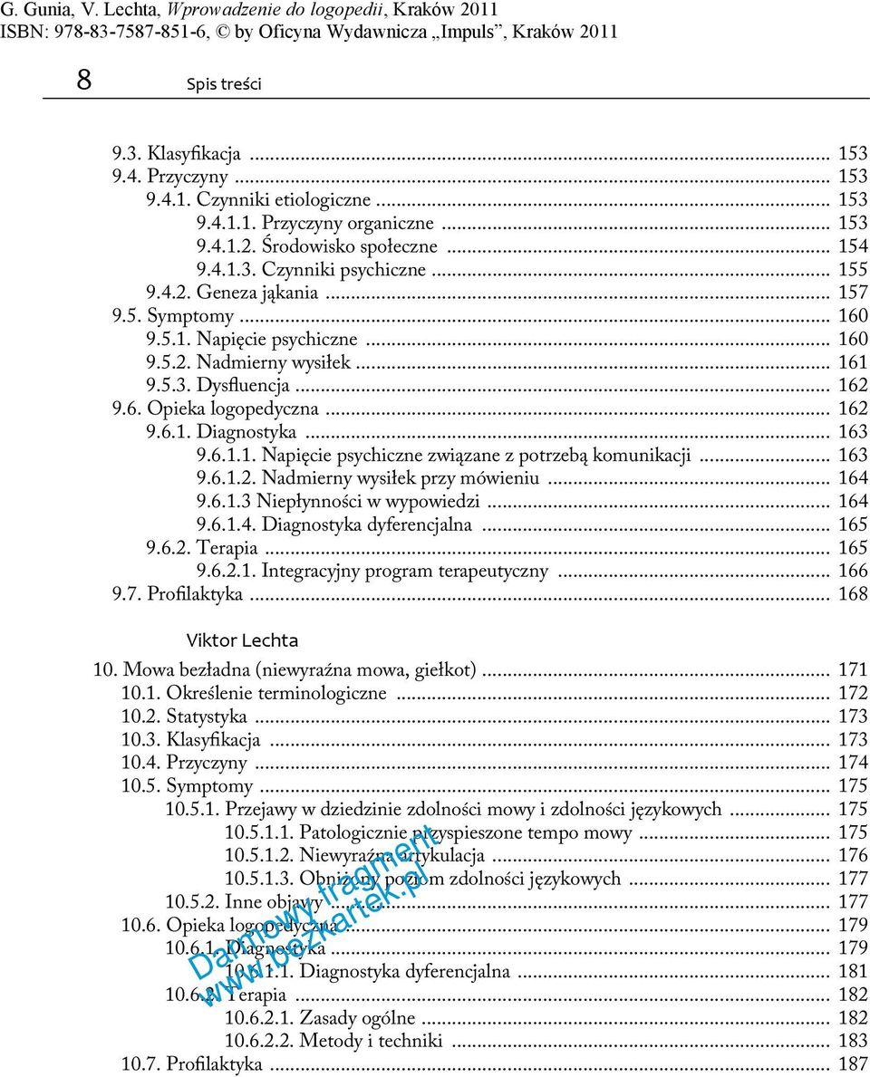 .. 163 9.6.1.1. Napięcie psychiczne związane z potrzebą komunikacji... 163 9.6.1.2. Nadmierny wysiłek przy mówieniu... 164 9.6.1.3 Niepłynności w wypowiedzi... 164 9.6.1.4. Diagnostyka dyferencjalna.