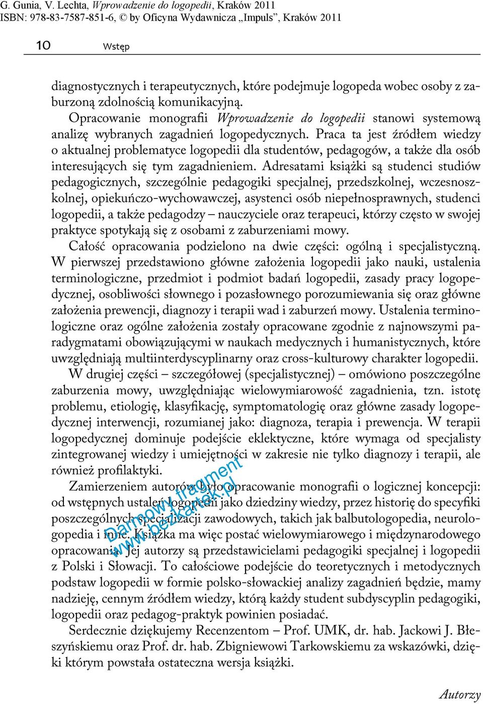 Praca ta jest źródłem wiedzy o aktualnej problematyce logopedii dla studentów, pedagogów, a także dla osób interesujących się tym zagadnieniem.