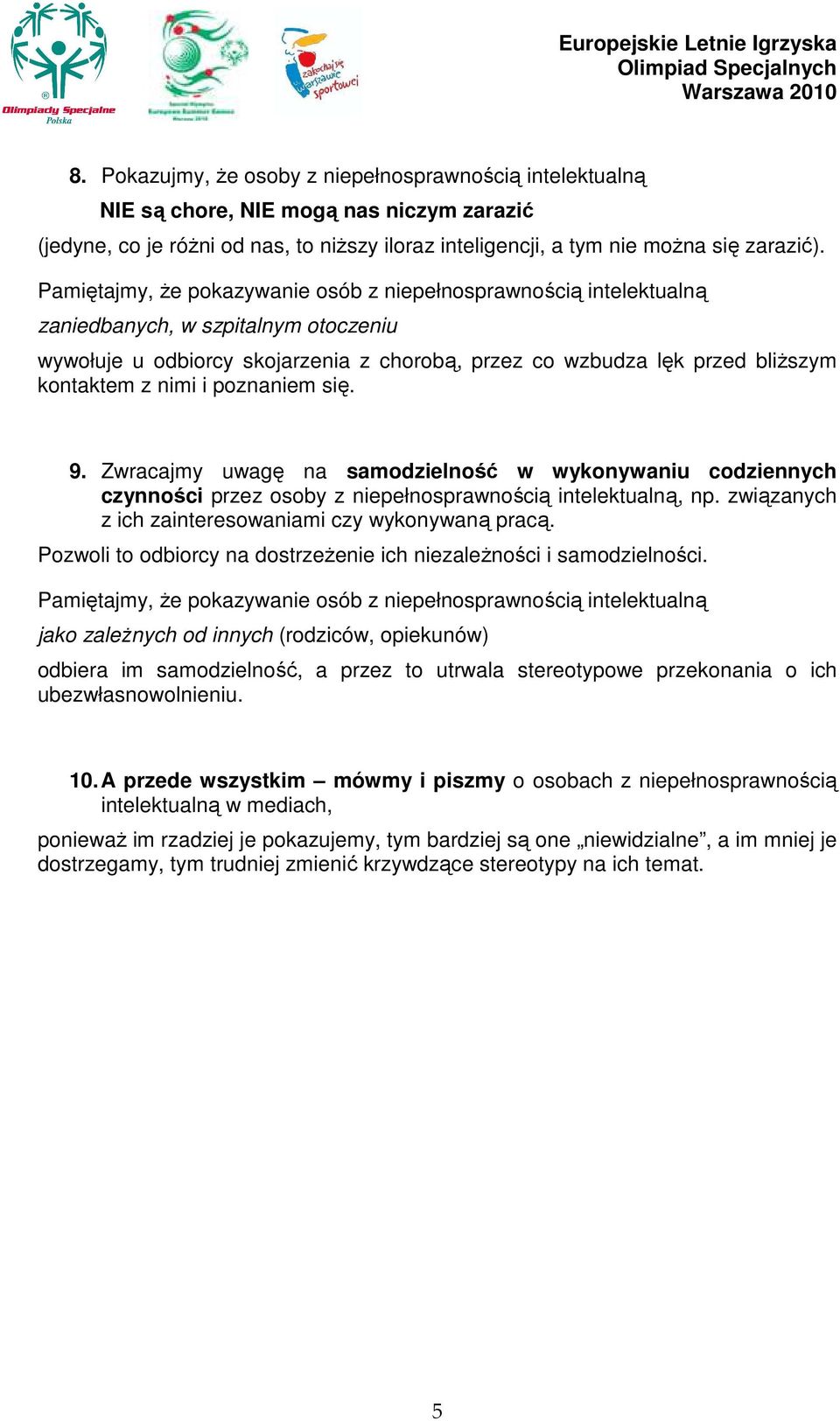 nimi i poznaniem się. 9. Zwracajmy uwagę na samodzielność w wykonywaniu codziennych czynności przez osoby z niepełnosprawnością intelektualną, np.