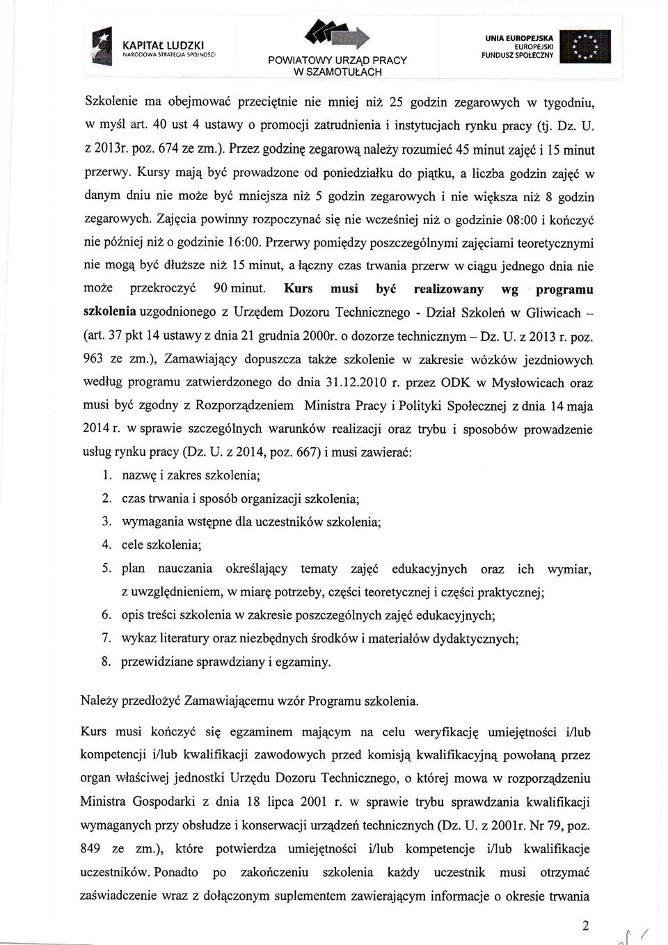 Kursy maj4 byi prowadzone od poniedzialku do pi4tku, a liczba godzin zajg1 w danym dniu nie mohe byi mniejsza ni? 5 godzin ze3arcwych i nie wigksza niz 8 godzin zegarorych.