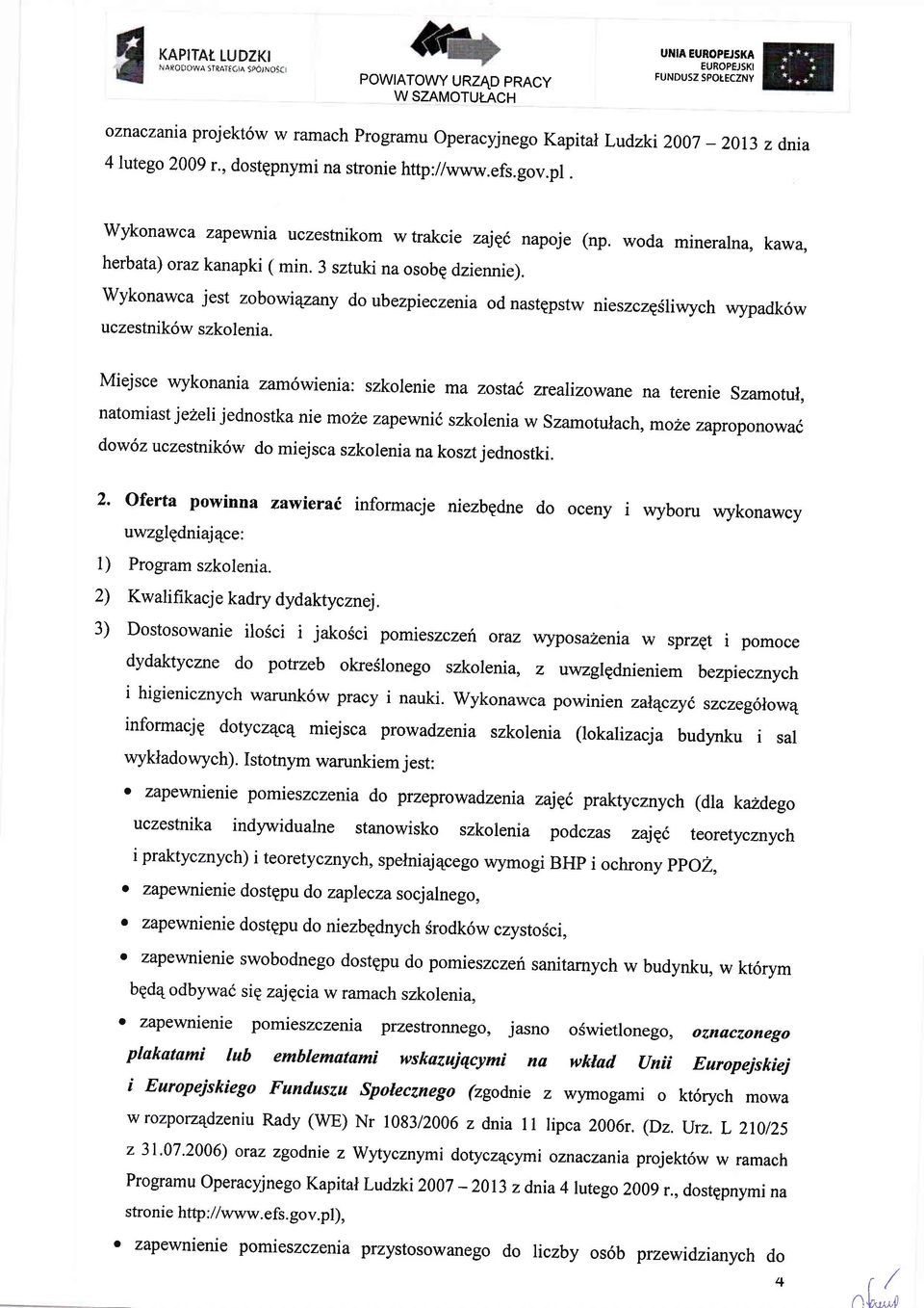 2009 r., dostgpnymi na stronie http://www.efs.gov.pl. wykonawca zapewnia uczestnikom wtrakcie zajpo napoje (np. woda mineralna, kawa, herbata) oruzkanapki ( min. 3 sztuki na osobp dziennie).