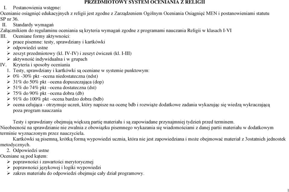 Standardy wymagań Załącznikiem do regulaminu oceniania są kryteria wymagań zgodne z programami nauczania Religii w klasach I-VI III.