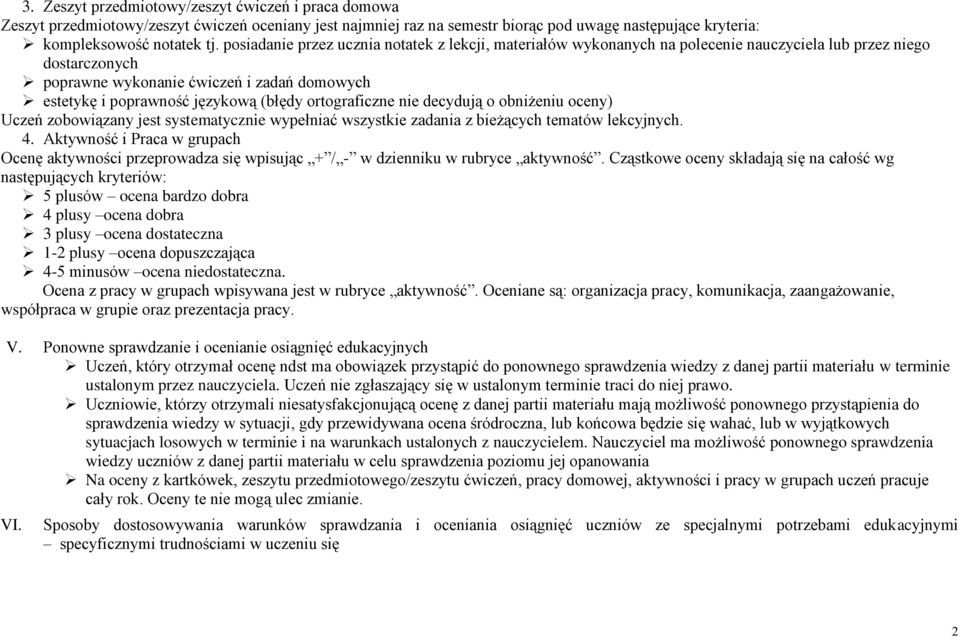 (błędy ortograficzne nie decydują o obniżeniu oceny) Uczeń zobowiązany jest systematycznie wypełniać wszystkie zadania z bieżących tematów lekcyjnych. 4.