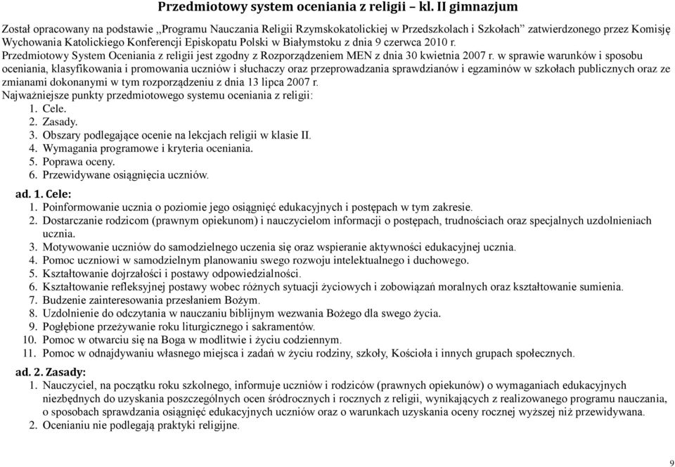 Polski w Białymstoku z dnia 9 czerwca 2010 r. Przedmiotowy System Oceniania z religii jest zgodny z Rozporządzeniem MEN z dnia 30 kwietnia 2007 r.