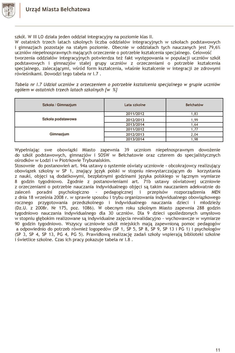 Obecnie w oddziałach tych nauczanych jest 79,6% uczniów niepełnosprawnych mających orzeczenie o potrzebie kształcenia specjalnego.