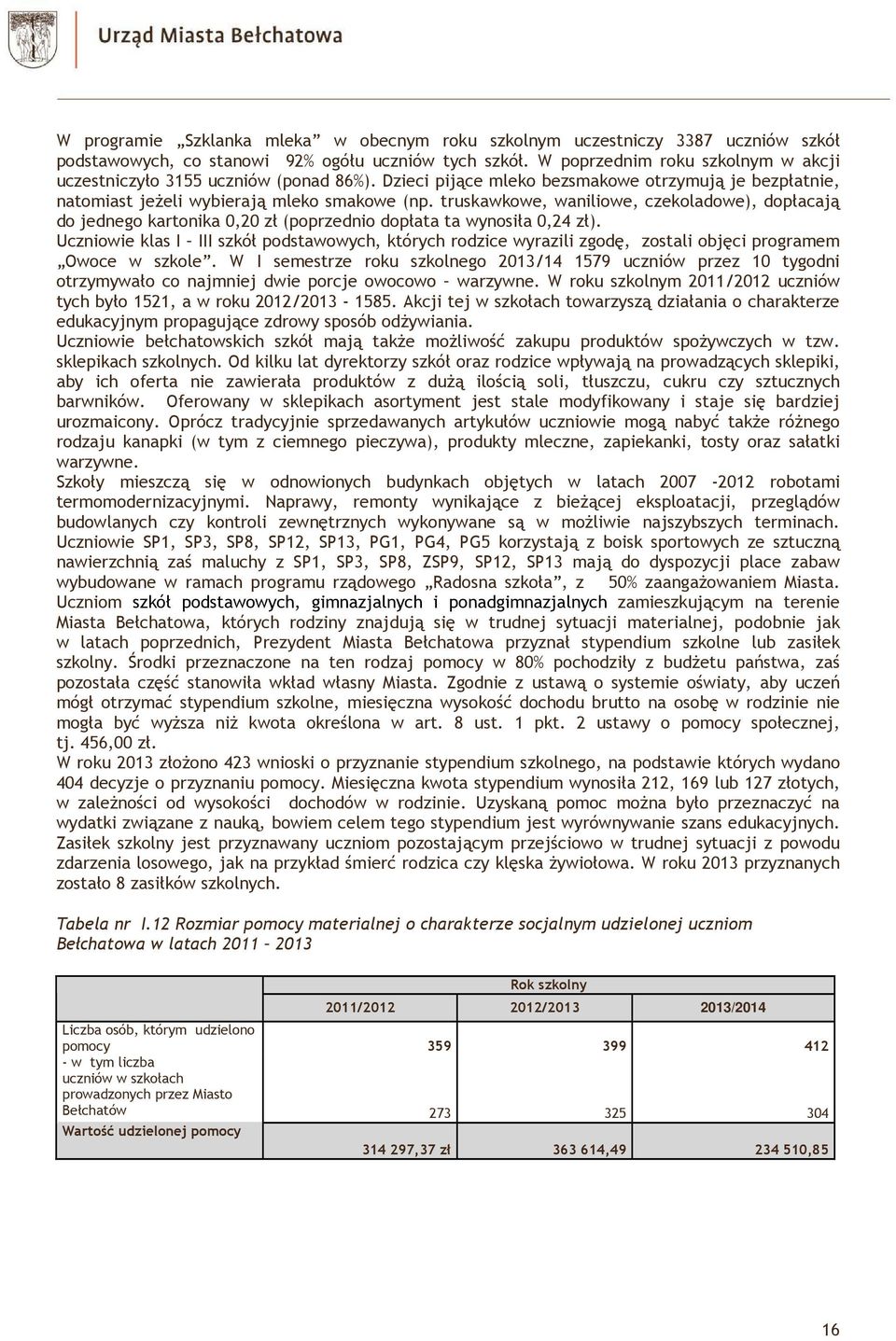 truskawkowe, waniliowe, czekoladowe), dopłacają do jednego kartonika 0,20 zł (poprzednio dopłata ta wynosiła 0,24 zł).