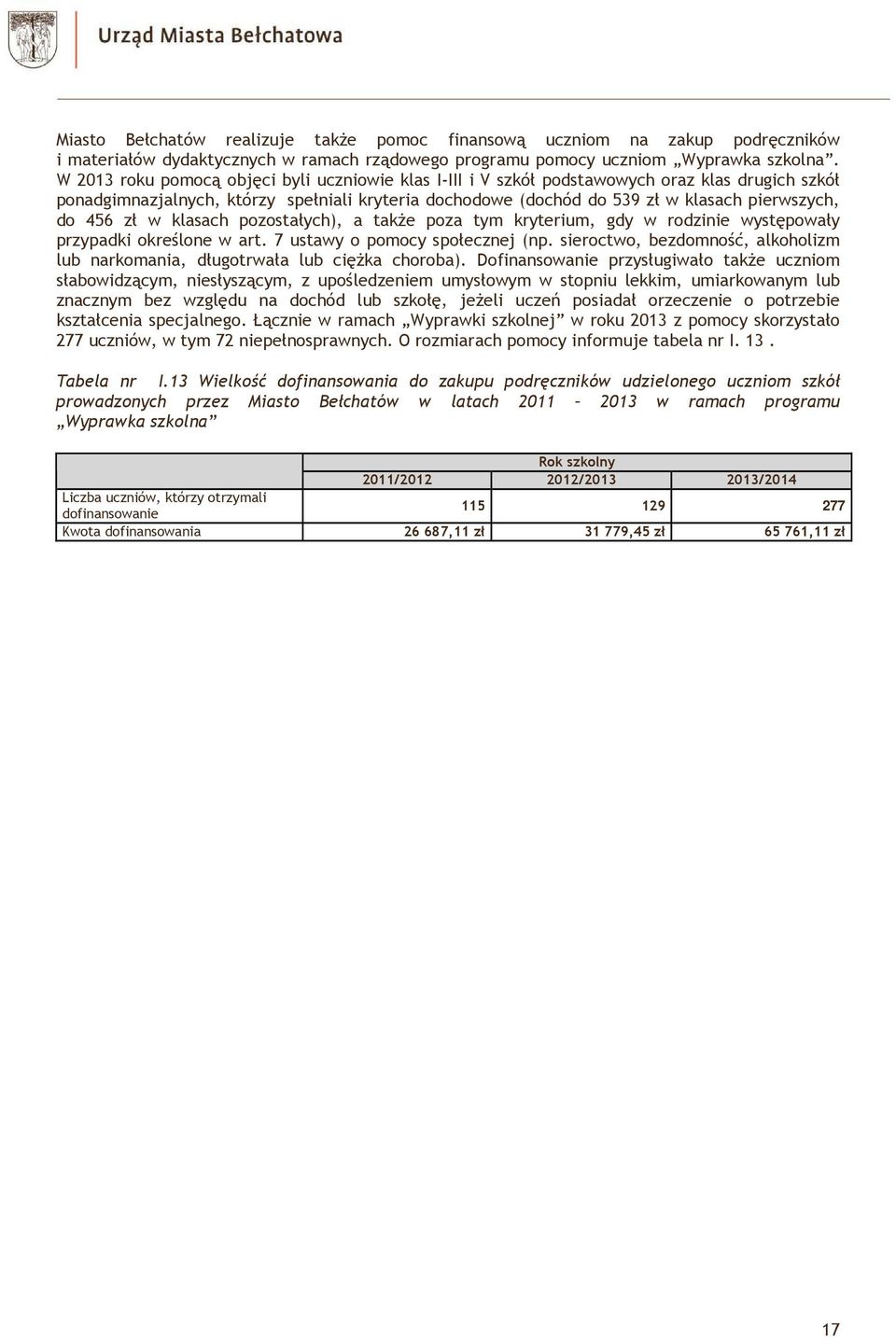 456 zł w klasach pozostałych), a także poza tym kryterium, gdy w rodzinie występowały przypadki określone w art. 7 ustawy o pomocy społecznej (np.