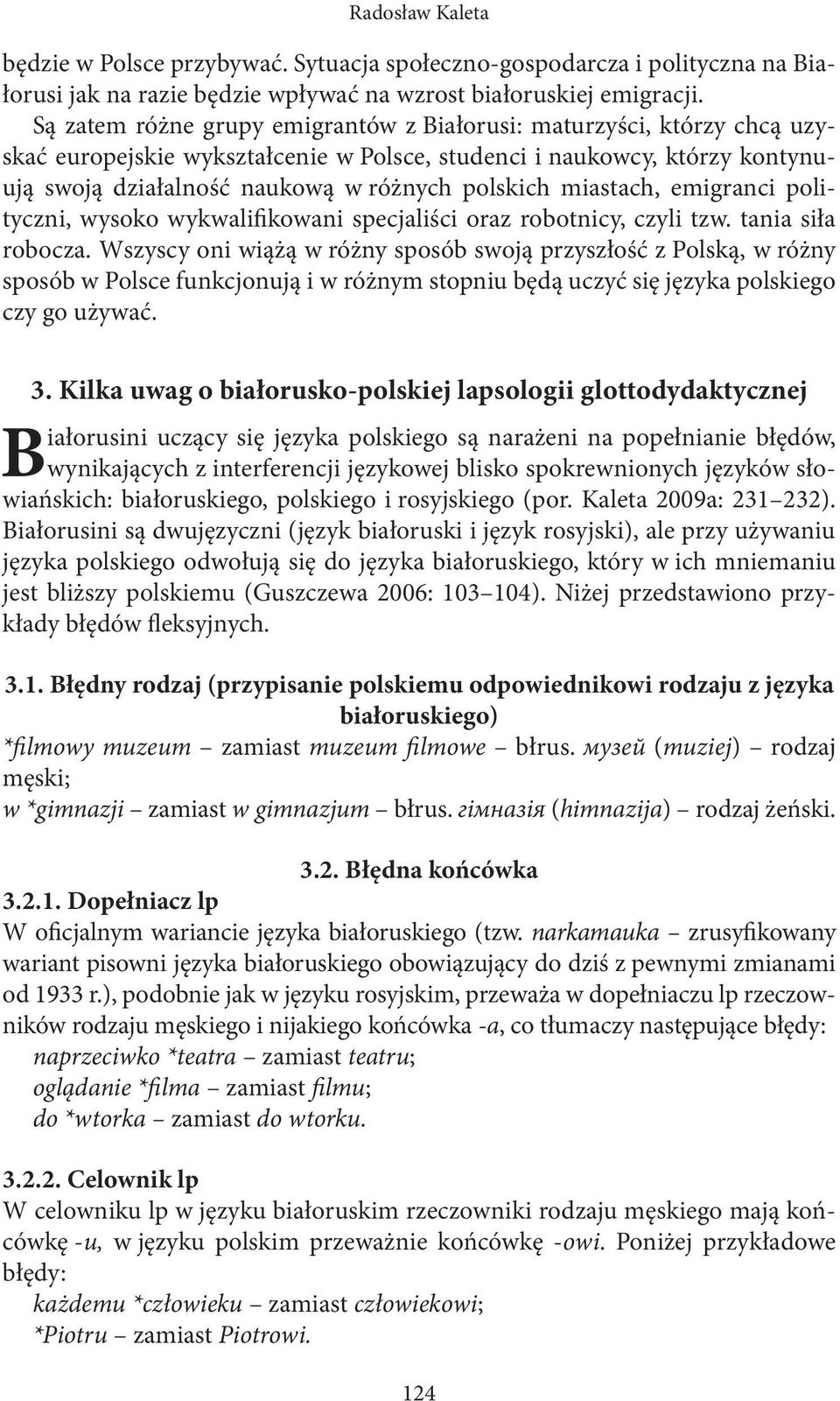 miastach, emigranci polityczni, wysoko wykwalifikowani specjaliści oraz robotnicy, czyli tzw. tania siła robocza.