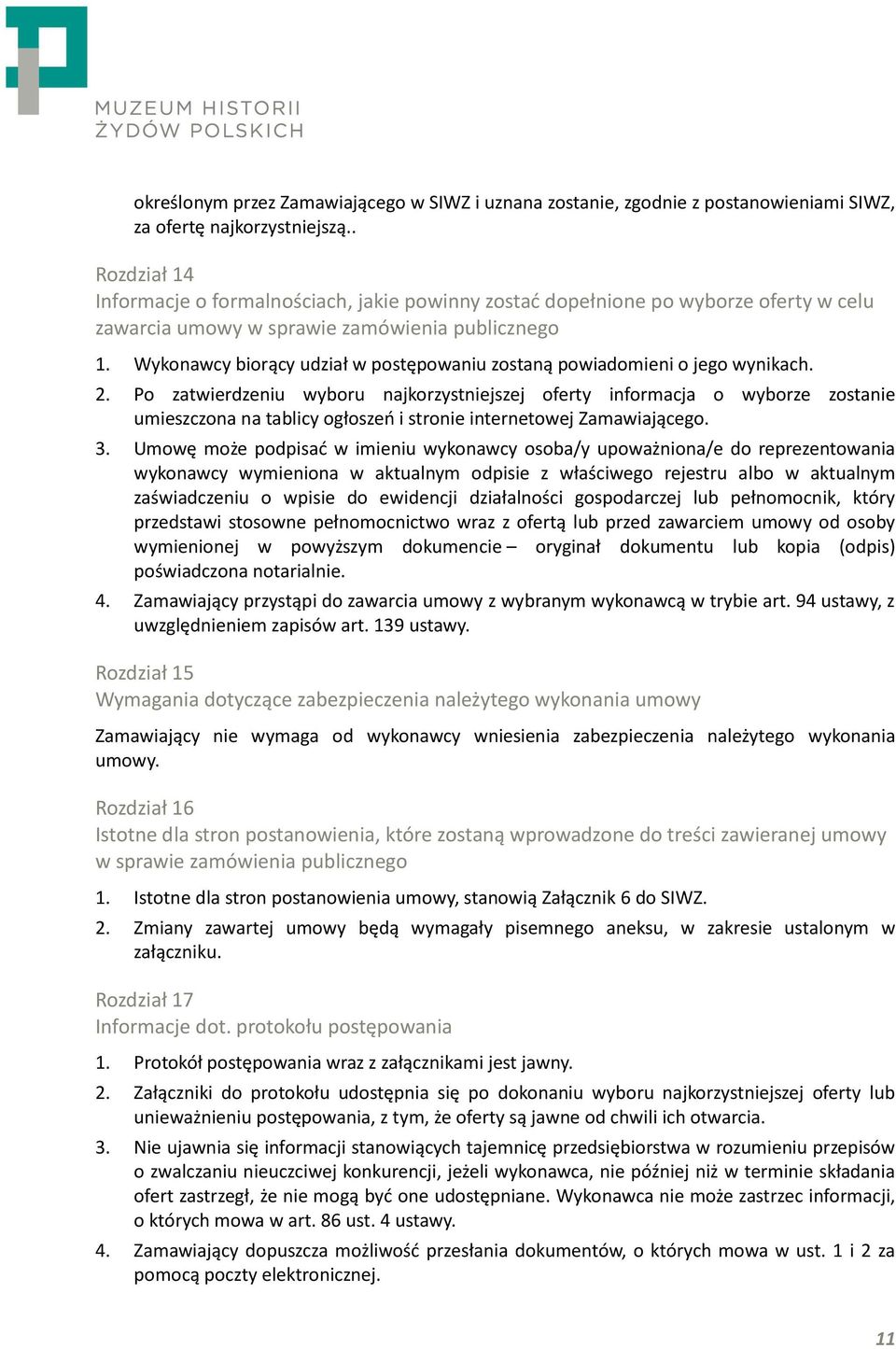 Wykonawcy biorący udział w postępowaniu zostaną powiadomieni o jego wynikach. 2.