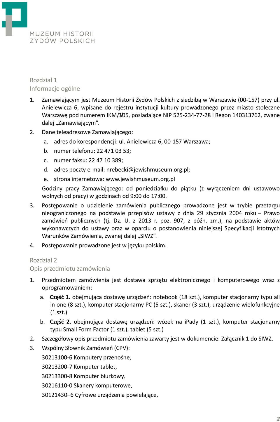 Dane teleadresowe Zamawiającego: a. adres do korespondencji: ul. Anielewicza 6, 00-157 Warszawa; b. numer telefonu: 22 471 03 53; c. numer faksu: 22 47 10 389; d.