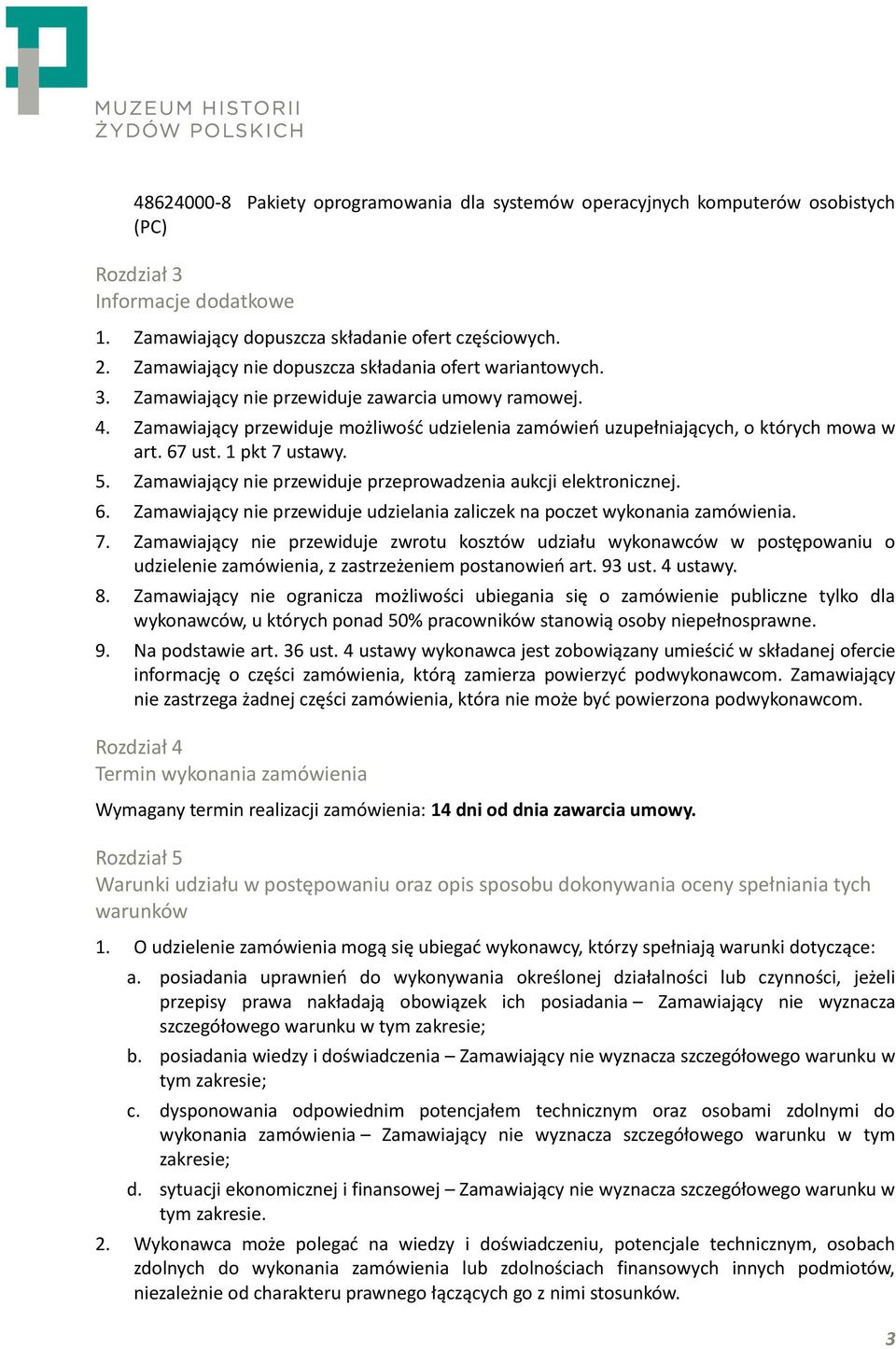 Zamawiający przewiduje możliwość udzielenia zamówień uzupełniających, o których mowa w art. 67 ust. 1 pkt 7 ustawy. 5. Zamawiający nie przewiduje przeprowadzenia aukcji elektronicznej. 6. Zamawiający nie przewiduje udzielania zaliczek na poczet wykonania zamówienia.