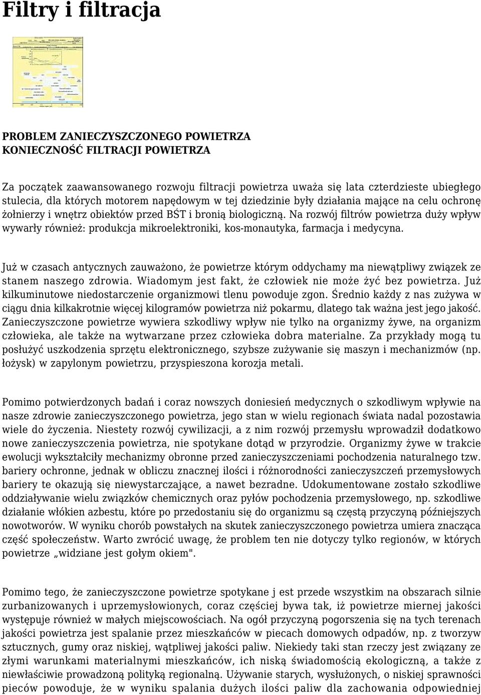 Na rozwój filtrów powietrza duży wpływ wywarły również: produkcja mikroelektroniki, kos-monautyka, farmacja i medycyna.