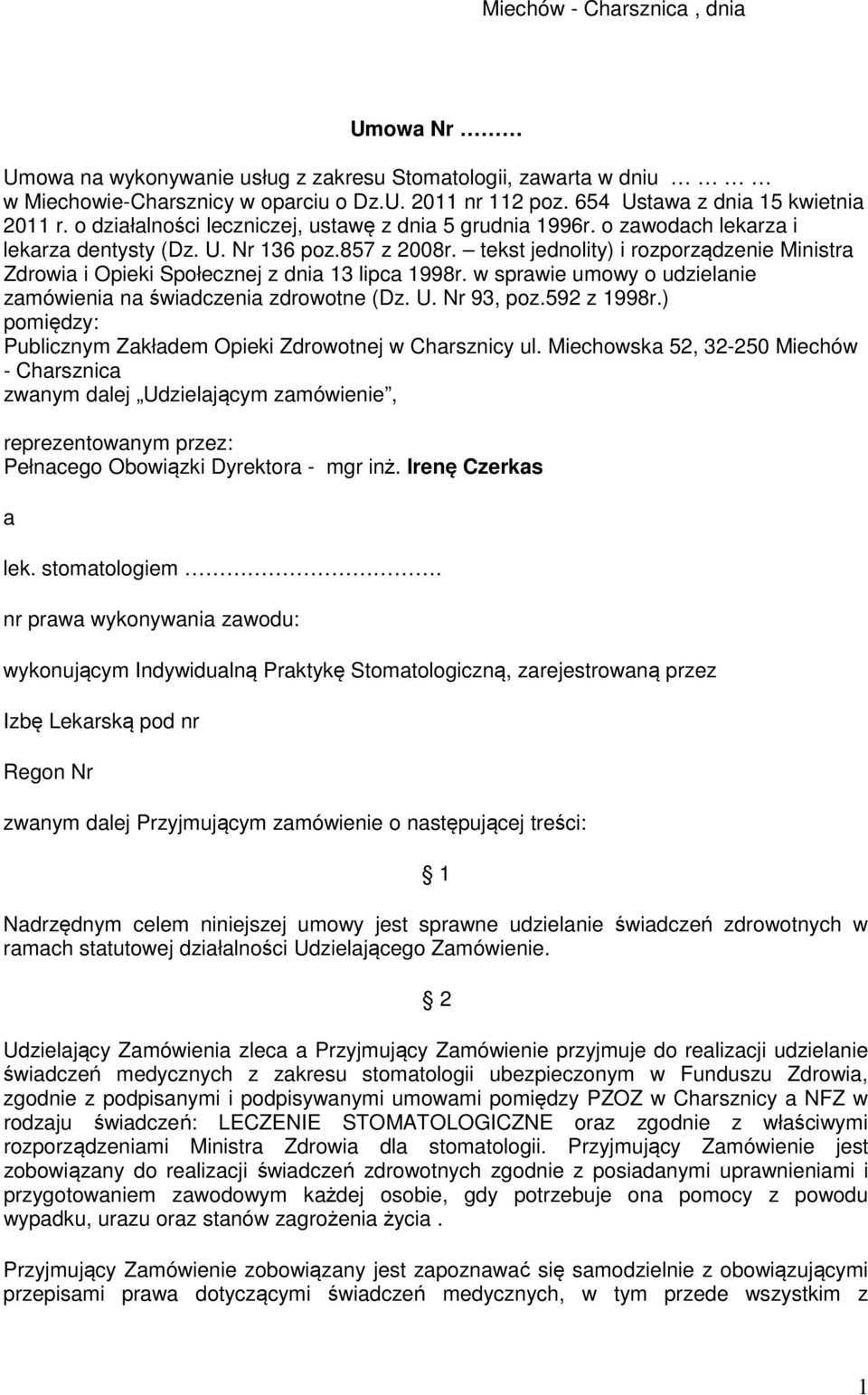 tekst jednolity) i rozporządzenie Ministra Zdrowia i Opieki Społecznej z dnia 13 lipca 1998r. w sprawie umowy o udzielanie zamówienia na świadczenia zdrowotne (Dz. U. Nr 93, poz.592 z 1998r.