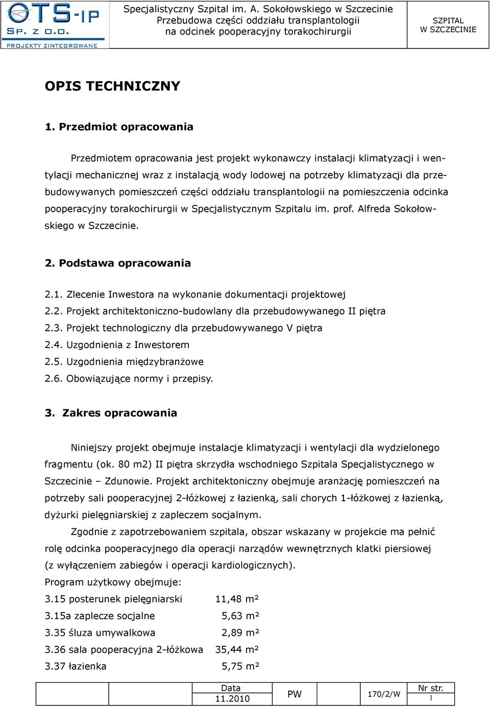 pomieszczeń części oddziału transplantologii na pomieszczenia odcinka pooperacyjny torakochirurgii w Specjalistycznym Szpitalu im. prof. Alfreda Sokołowskiego w Szczecinie. 2. Podstawa opracowania 2.