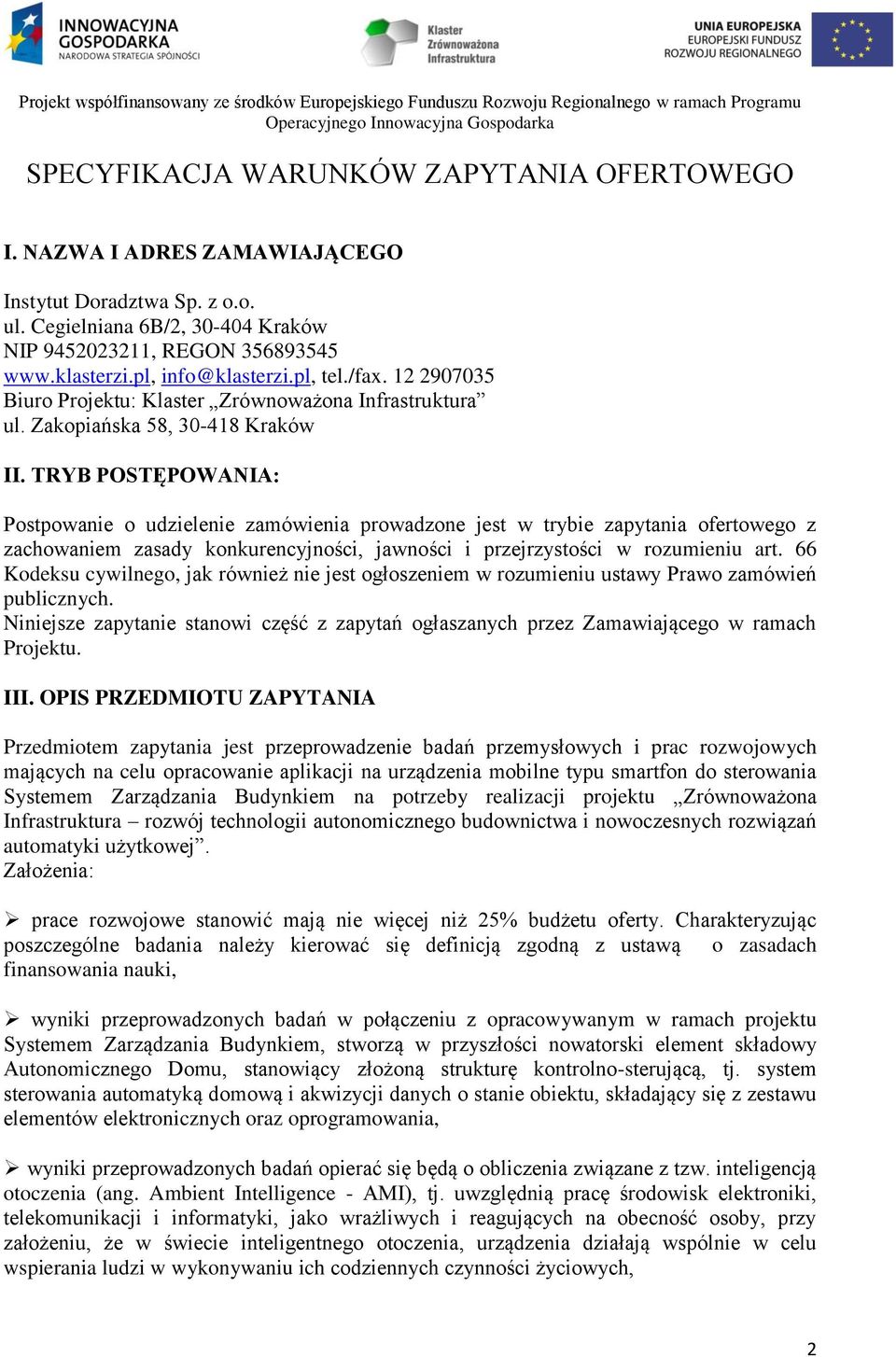 TRYB POSTĘPOWANIA: Postpowanie o udzielenie zamówienia prowadzone jest w trybie zapytania ofertowego z zachowaniem zasady konkurencyjności, jawności i przejrzystości w rozumieniu art.