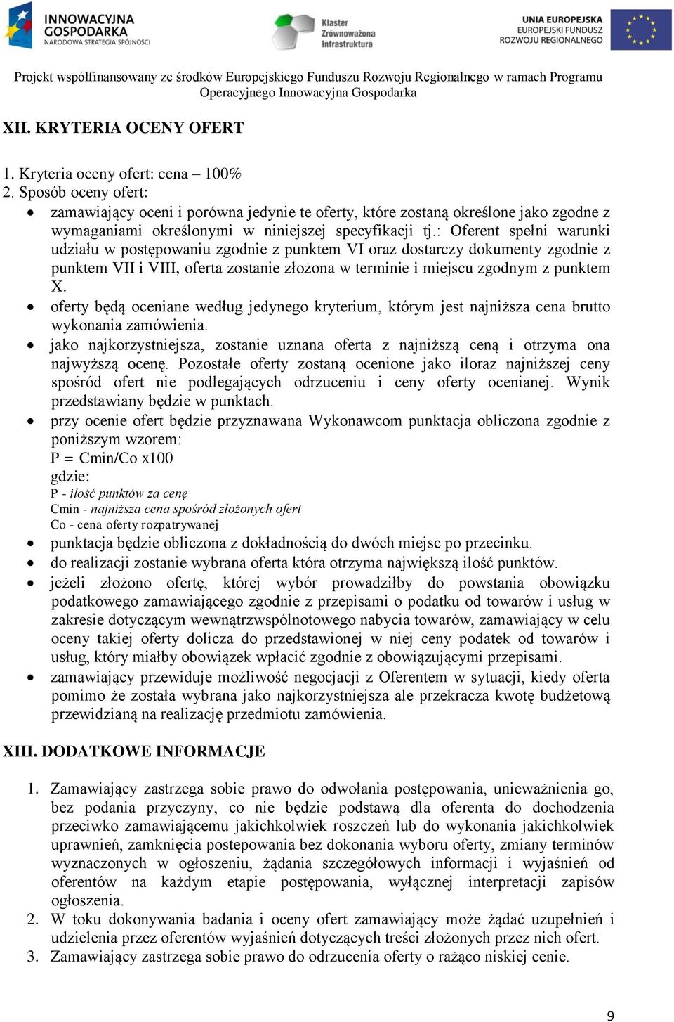 : Oferent spełni warunki udziału w postępowaniu zgodnie z punktem VI oraz dostarczy dokumenty zgodnie z punktem VII i VIII, oferta zostanie złożona w terminie i miejscu zgodnym z punktem X.