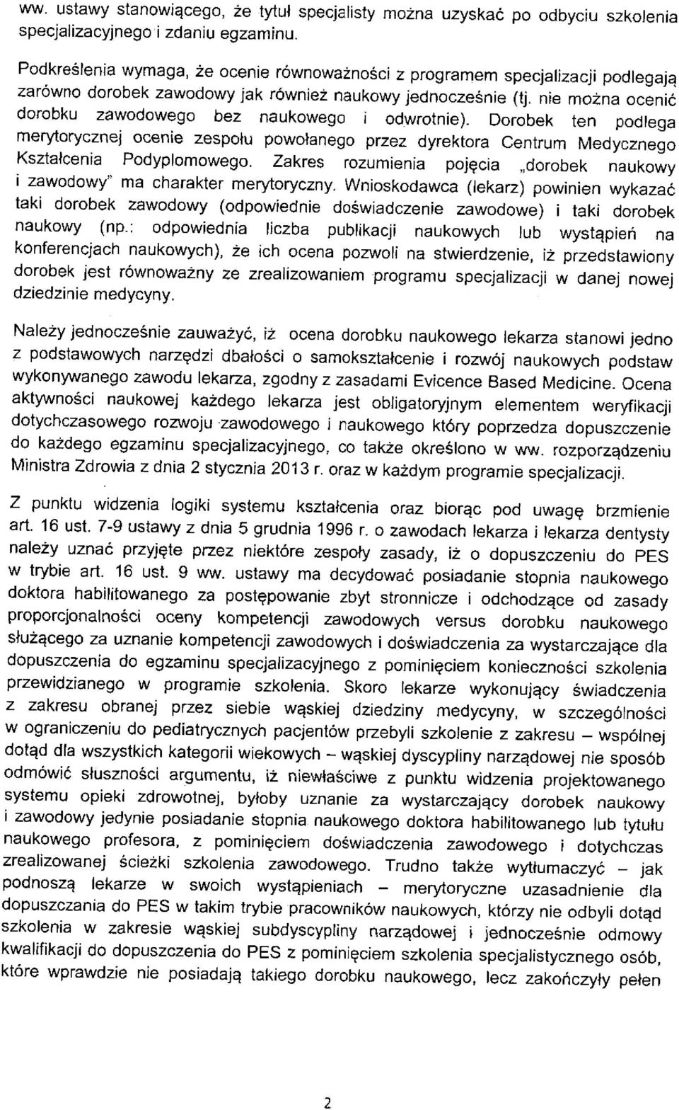 nie mozna ocenic dorobku zawodowego bez naukowego i odwrotnie). Dorobek ten podlega merytorycznei ocenie zespotu powo^anego przez dyrektora Centrum Medycznego Ksztafcenia Podyplomowego.