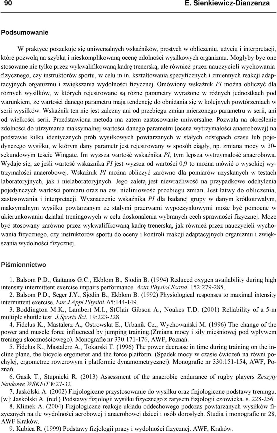 truktorów sportu, w celu m.in. kształtowania specyficznych i zmiennych reakcji adaptacyjnych organizmu i zwiększania wydolności fizycznej.