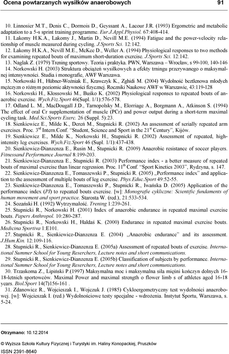 , Weller A. (1994) Physiological responses to two methods for examining repeated bouts of maximum short-duration exercise. J.Sports Sci. 12:142. 13. Naglak Z. (1979) Trening sportowy.