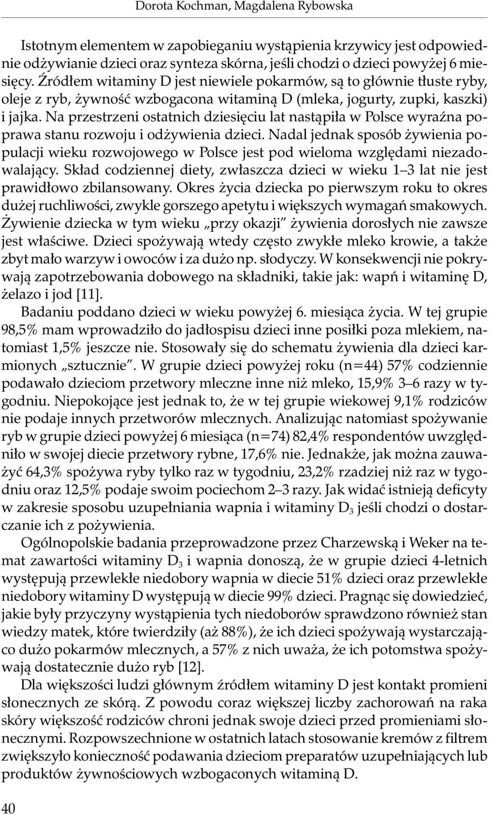 Na przestrzeni ostatnich dziesięciu lat nastąpiła w Polsce wyraźna poprawa stanu rozwoju i odżywienia dzieci.