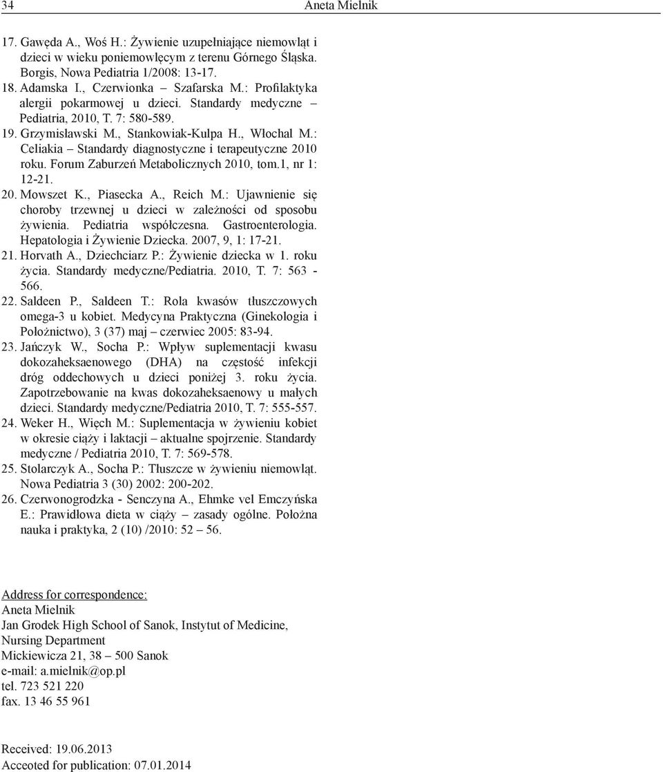 : Celiakia Standardy diagnostyczne i terapeutyczne 2010 roku. Forum Zaburzeń Metabolicznych 2010, tom.1, nr 1: 12-21. 20. Mowszet K., Piasecka A., Reich M.