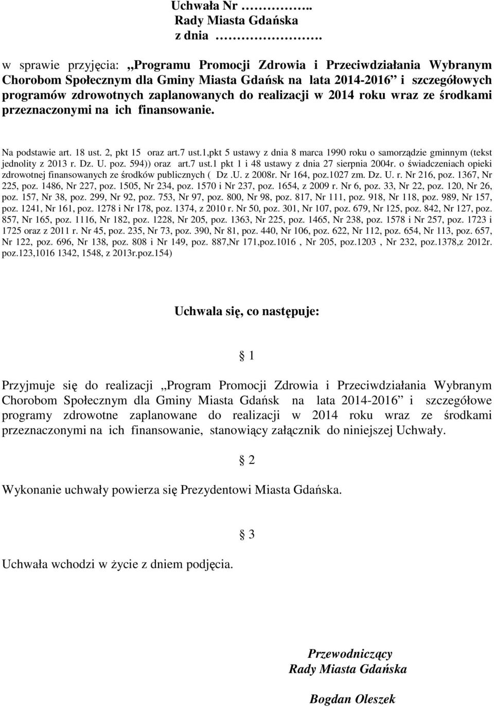 realizacji w 2014 roku wraz ze środkami przeznaczonymi na ich finansowanie. Na podstawie art. 18 ust. 2, pkt 15 oraz art.7 ust.