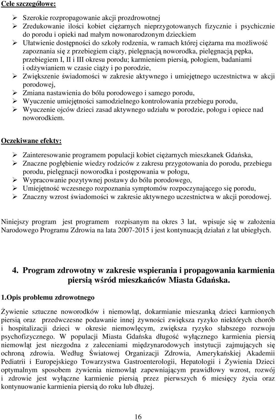 karmieniem piersią, połogiem, badaniami i odŝywianiem w czasie ciąŝy i po porodzie, Zwiększenie świadomości w zakresie aktywnego i umiejętnego uczestnictwa w akcji porodowej, Zmiana nastawienia do