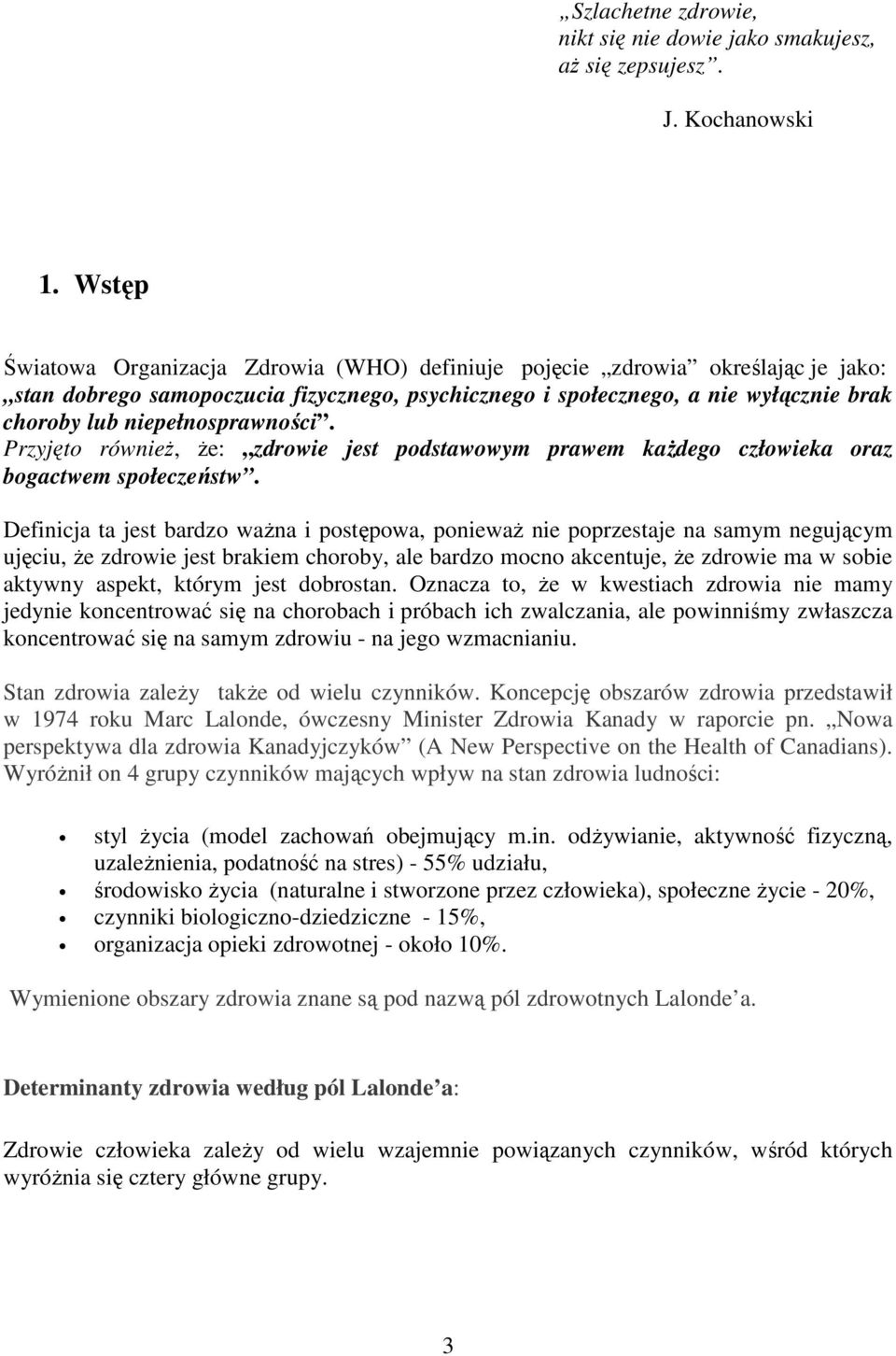 niepełnosprawności. Przyjęto równieŝ, Ŝe: zdrowie jest podstawowym prawem kaŝdego człowieka oraz bogactwem społeczeństw.