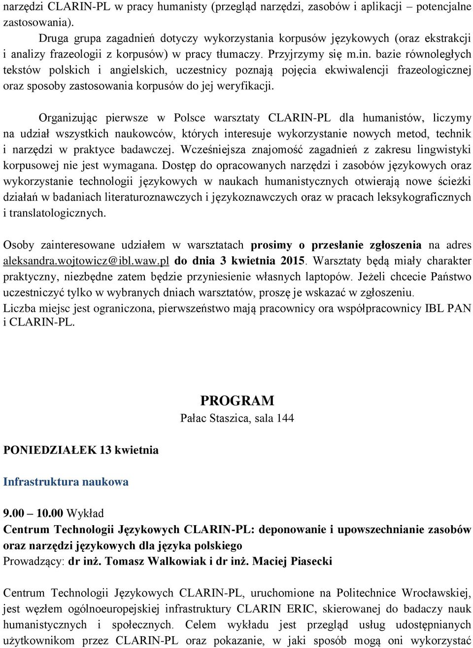 bazie równoległych tekstów polskich i angielskich, uczestnicy poznają pojęcia ekwiwalencji frazeologicznej oraz sposoby zastosowania korpusów do jej weryfikacji.