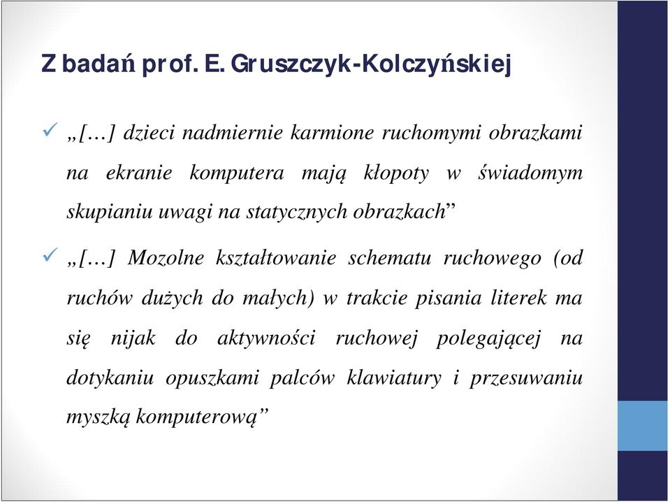 kłopoty w świadomym skupianiu uwagi na statycznych obrazkach [ ] Mozolne kształtowanie schematu