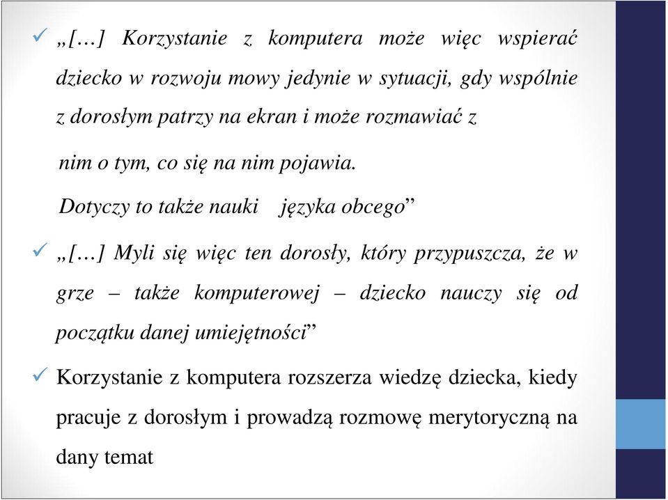 Dotyczy to także nauki języka obcego [ ] Myli się więc ten dorosły, który przypuszcza, że w grze także komputerowej