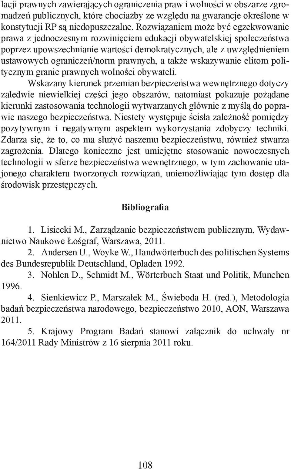 ograniczeń/norm prawnych, a także wskazywanie elitom politycznym granic prawnych wolności obywateli.