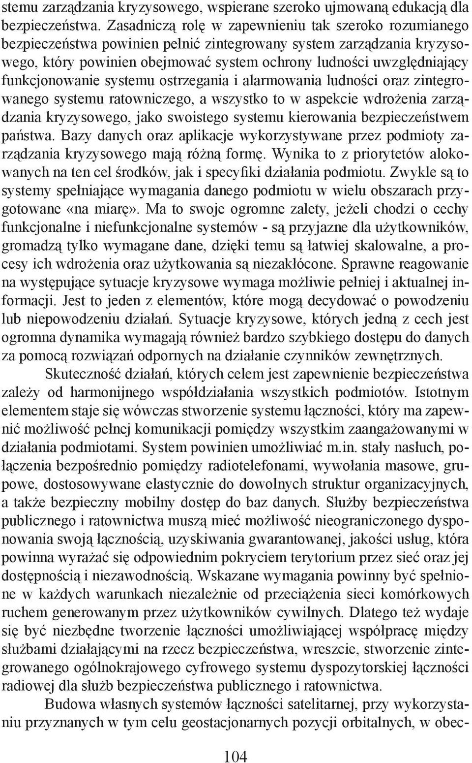 funkcjonowanie systemu ostrzegania i alarmowania ludności oraz zintegrowanego systemu ratowniczego, a wszystko to w aspekcie wdrożenia zarządzania kryzysowego, jako swoistego systemu kierowania