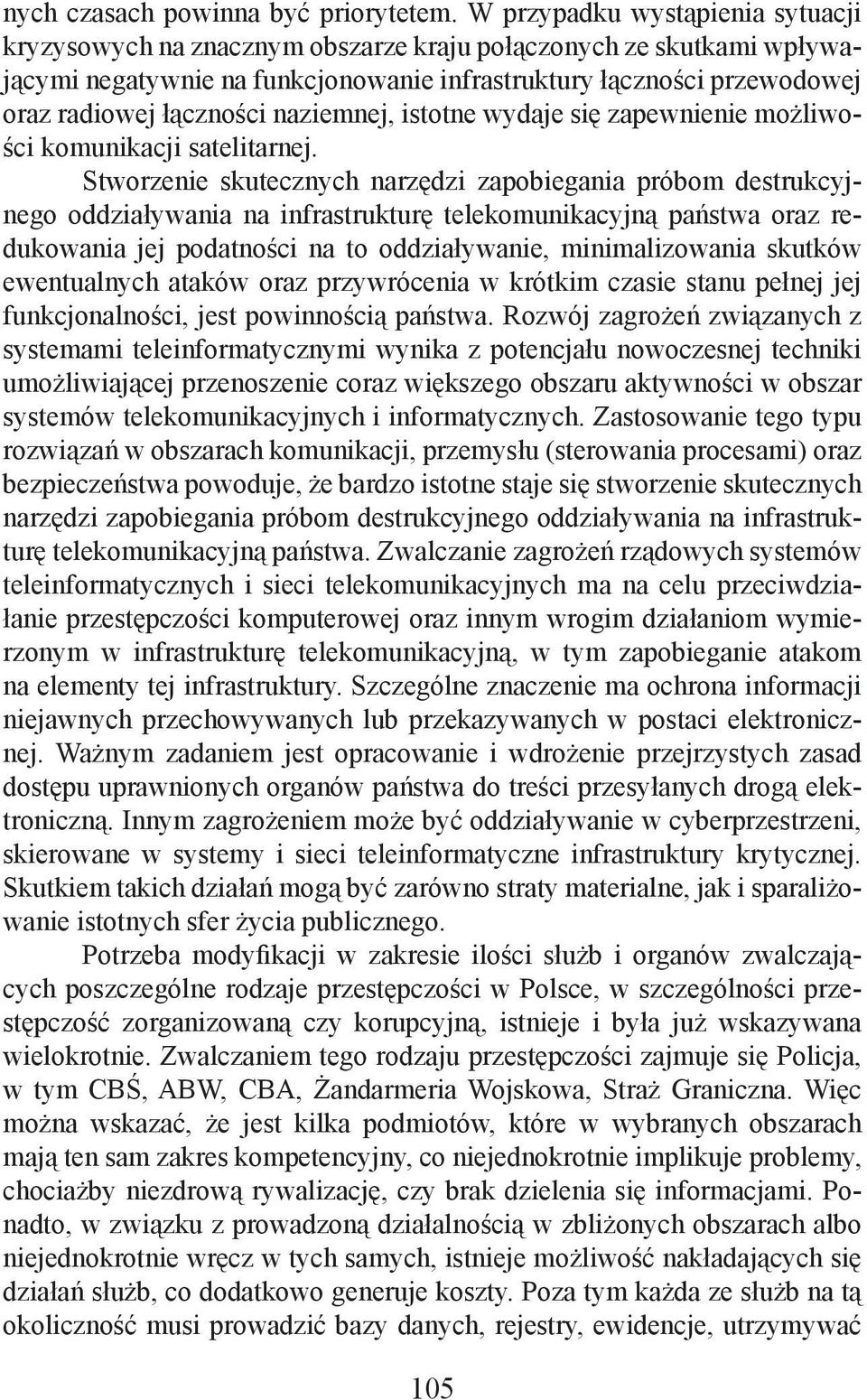 naziemnej, istotne wydaje się zapewnienie możliwości komunikacji satelitarnej.