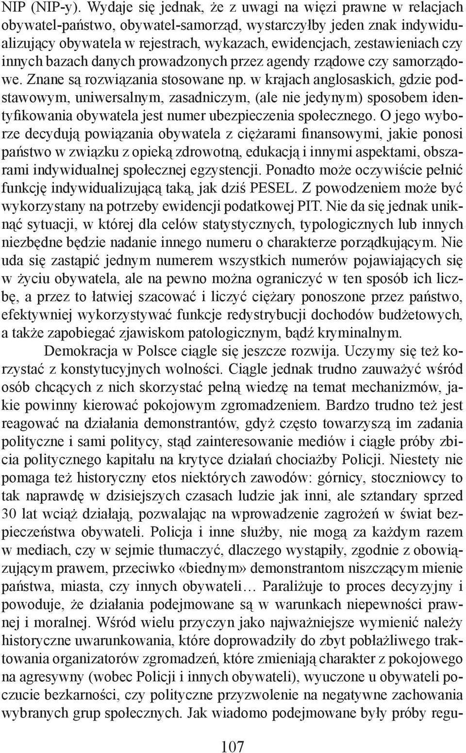 czy innych bazach danych prowadzonych przez agendy rządowe czy samorządowe. Znane są rozwiązania stosowane np.