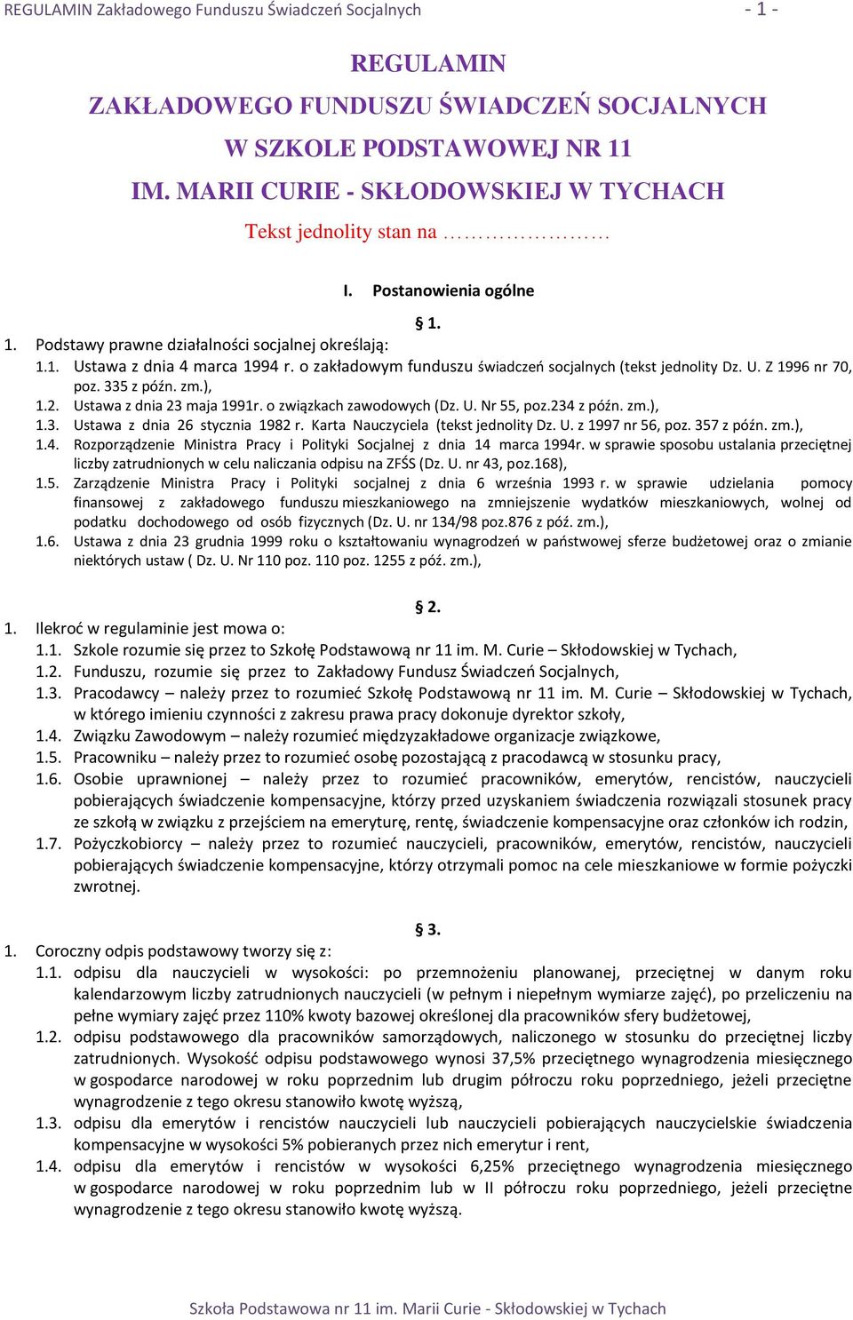 o zakładowym funduszu świadczeo socjalnych (tekst jednolity Dz. U. Z 1996 nr 70, poz. 335 z późn. zm.), 1.2. Ustawa z dnia 23 maja 1991r. o związkach zawodowych (Dz. U. Nr 55, poz.234 z późn. zm.), 1.3. Ustawa z dnia 26 stycznia 1982 r.