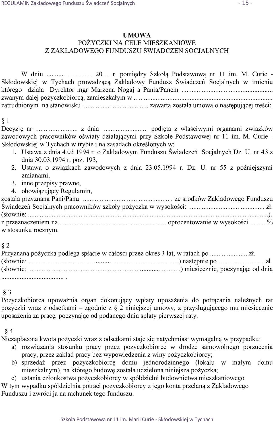 Curie - Skłodowskiej w Tychach prowadzącą Zakładowy Fundusz Świadczeń Socjalnych w imieniu którego działa Dyrektor mgr Marzena Nogaj a Panią/Panem... zwanym dalej pożyczkobiorcą, zamieszkałym w.