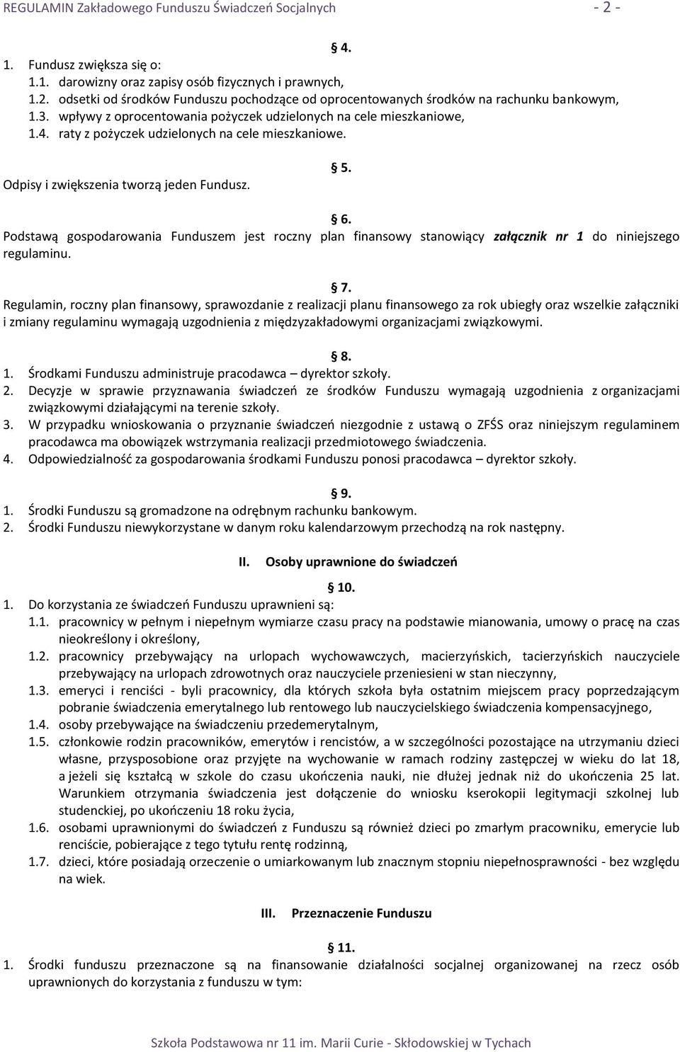 Podstawą gospodarowania Funduszem jest roczny plan finansowy stanowiący załącznik nr 1 do niniejszego regulaminu. 7.