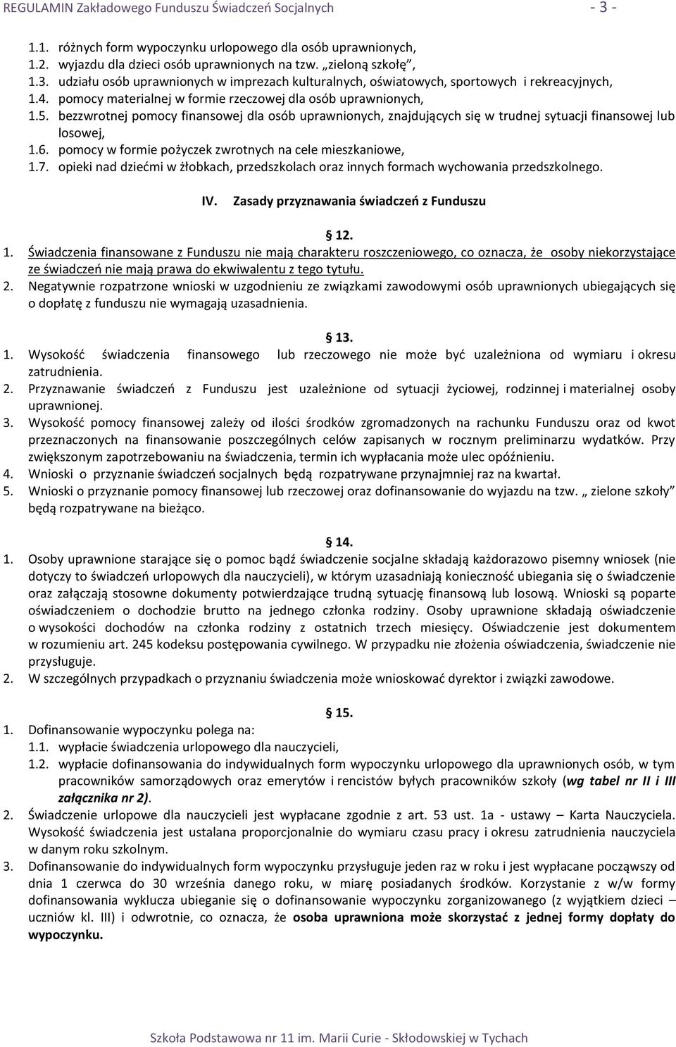 pomocy w formie pożyczek zwrotnych na cele mieszkaniowe, 1.7. opieki nad dziedmi w żłobkach, przedszkolach oraz innych formach wychowania przedszkolnego. IV.