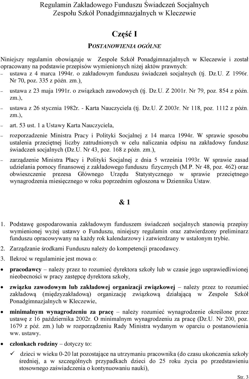 zm.), ustawa z 23 maja 1991r. o związkach zawodowych (tj. Dz.U. Z 2001r. Nr 79, poz. 854 z późn. zm.), ustawa z 26 stycznia 1982r. - Karta Nauczyciela (tj. Dz.U. Z 2003r. Nr 118, poz. 1112 z późn. zm.), art.