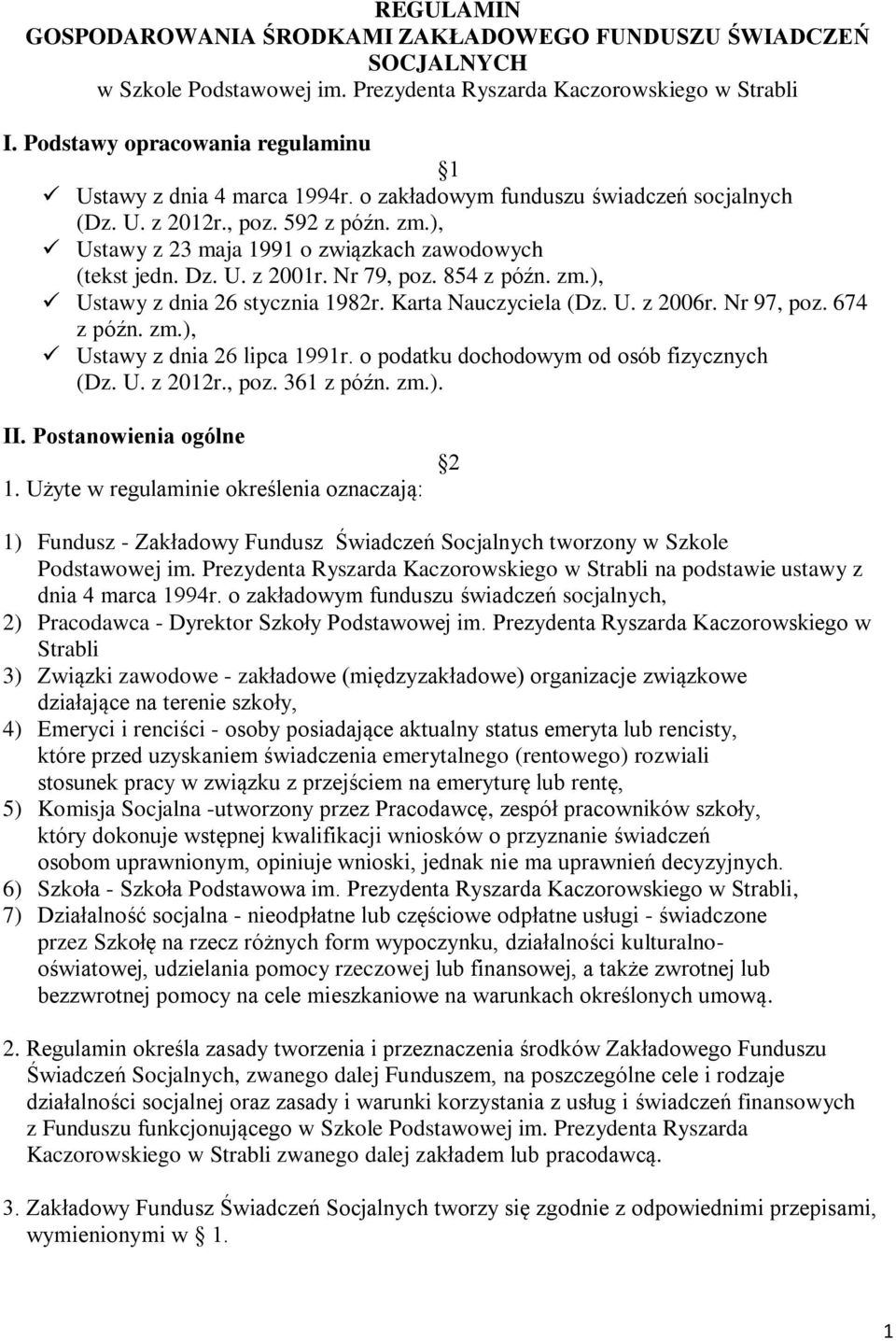 ), Ustawy z 23 maja 1991 o związkach zawodowych (tekst jedn. Dz. U. z 2001r. Nr 79, poz. 854 z późn. zm.), Ustawy z dnia 26 stycznia 1982r. Karta Nauczyciela (Dz. U. z 2006r. Nr 97, poz. 674 z późn.